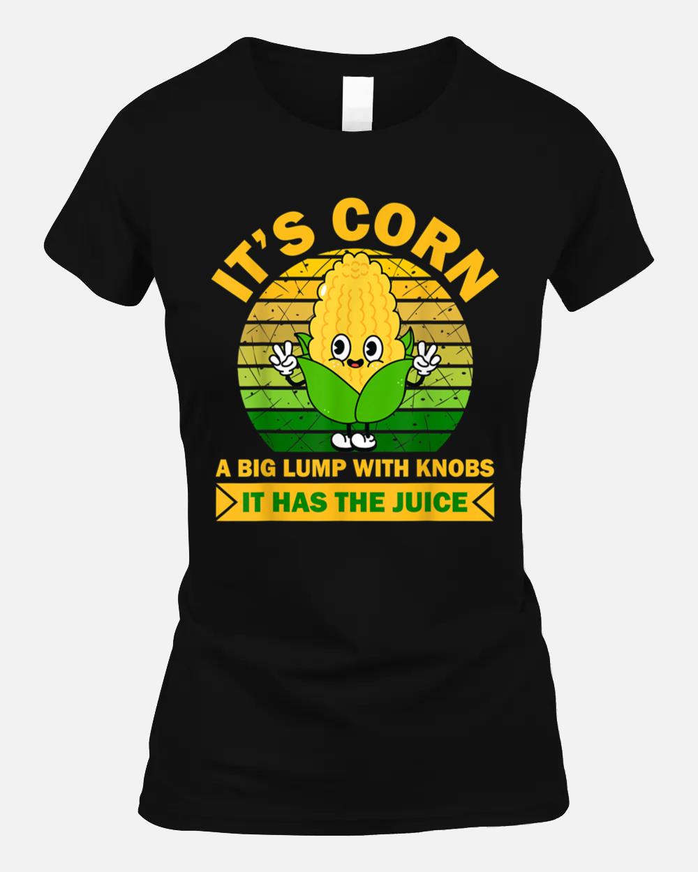 Funny Corn - Retro Vintage It Has The Juice Its Corn Unisex T-Shirt
