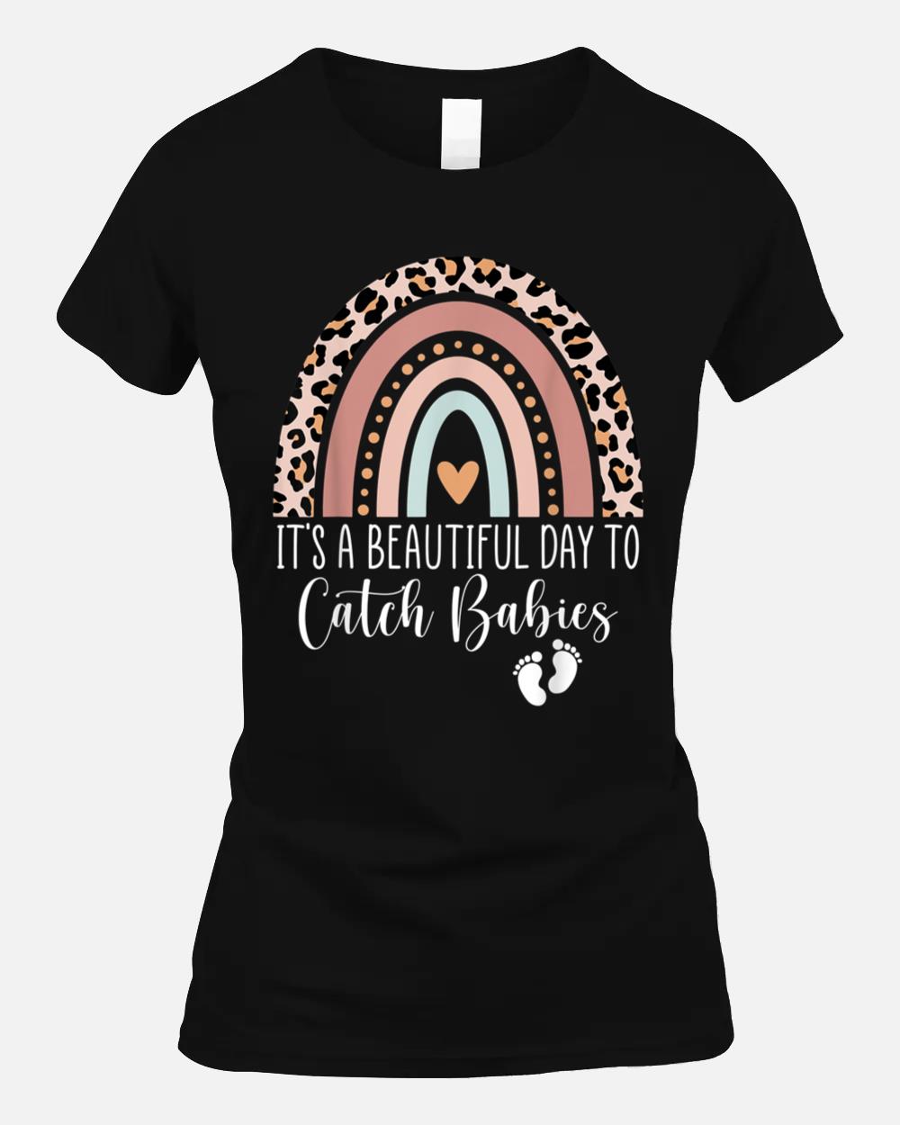 Its A Beautiful Day To Catch Babies Midwife LD Nurse Rainbow Unisex T-Shirt