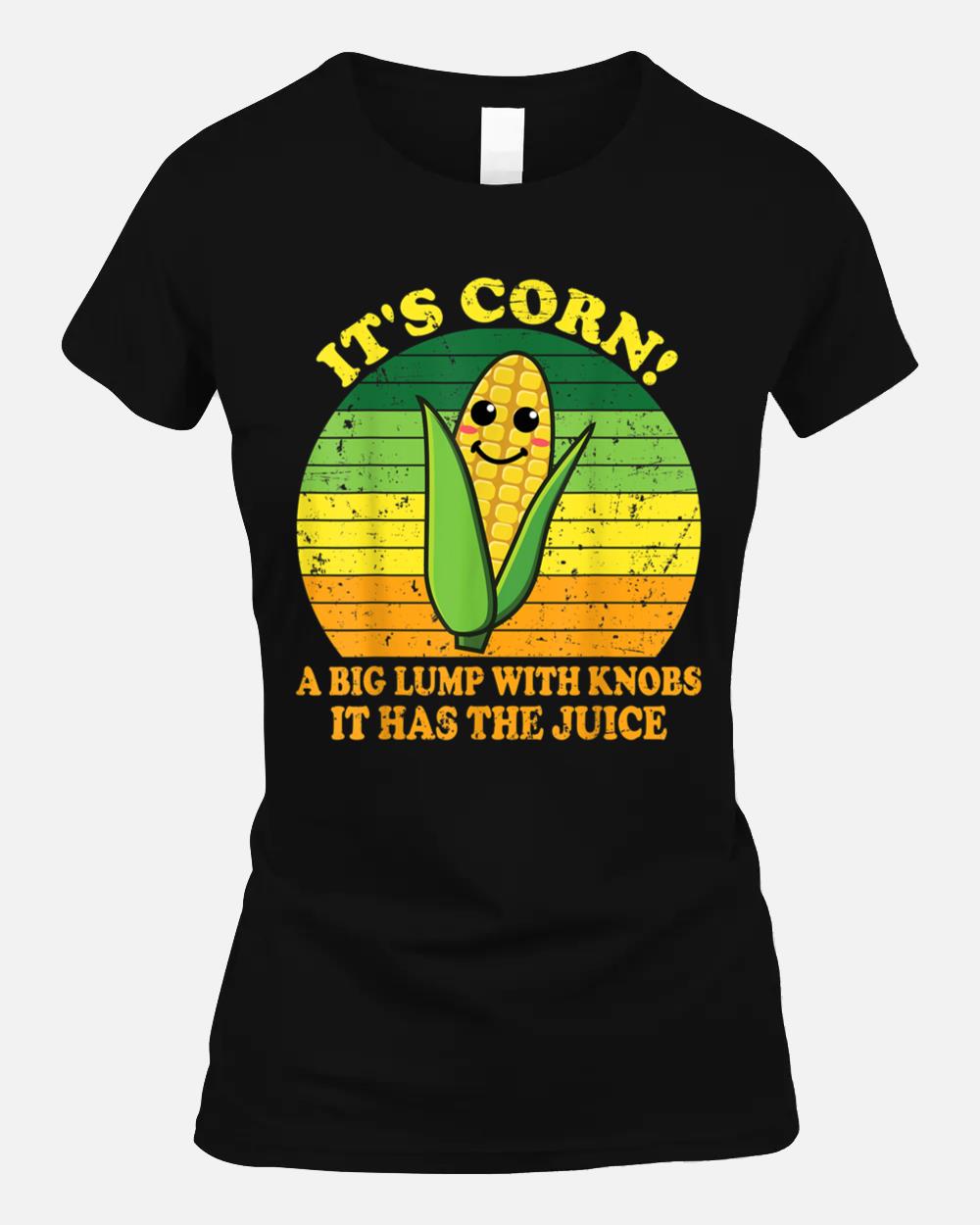 Its Corn It Has The Juice Funny Corn Lover Trendy Design Unisex T-Shirt