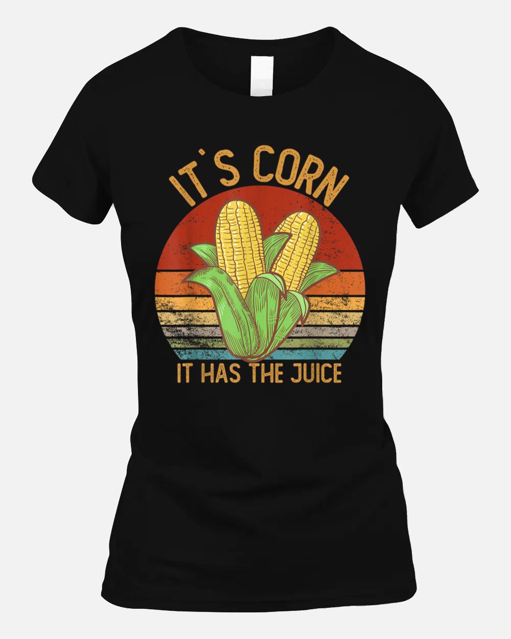 It`s Corn It Has the Juice s Crop Top Corn Lovers Unisex T-Shirt