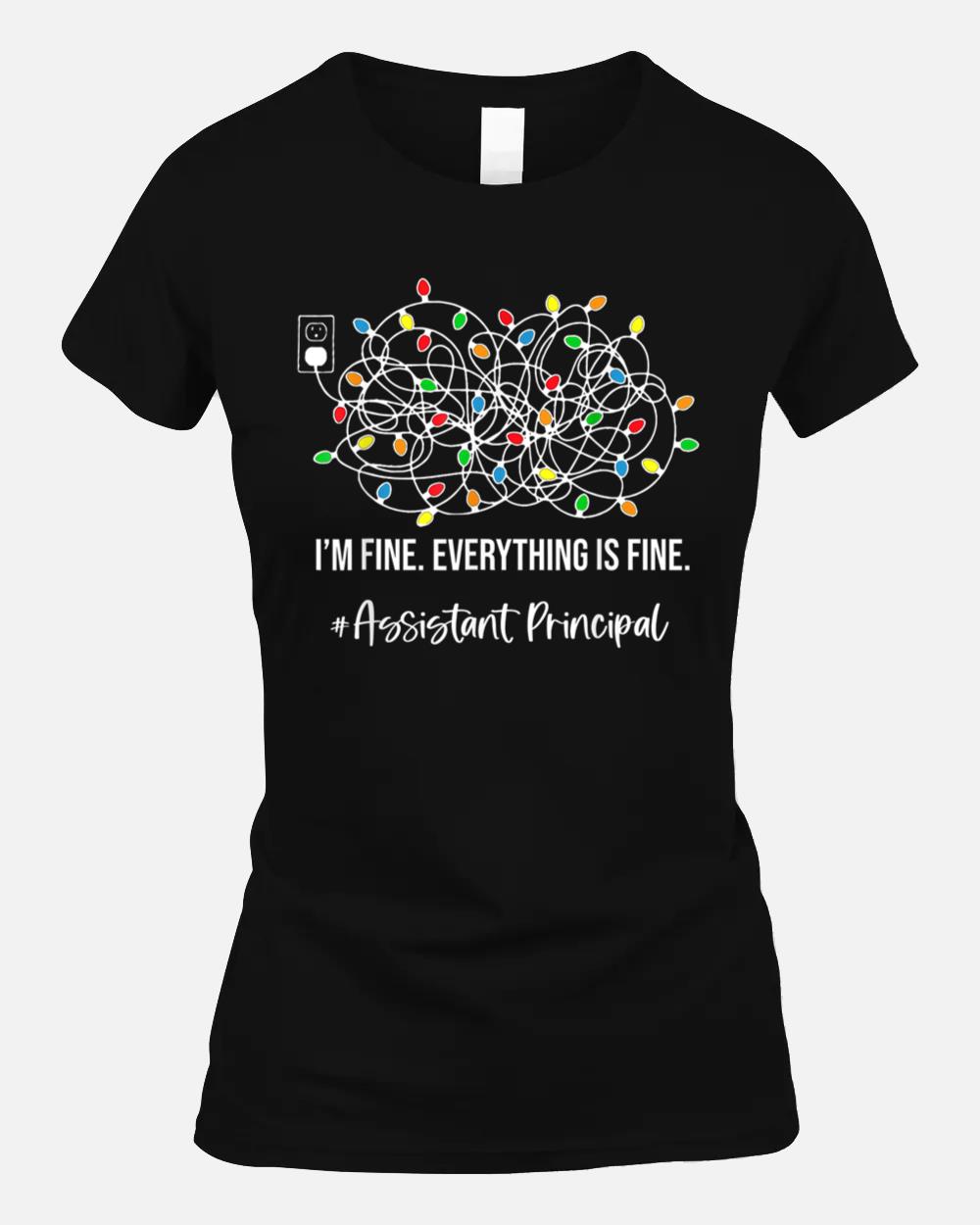 It's Fine I'm Fine Everything Is Fine Assistant Principal Unisex T-Shirt