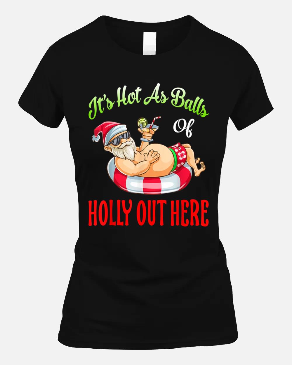 It's Hot As Balls Of Holly Hawaiian Summer Christmas In July Unisex T-Shirt