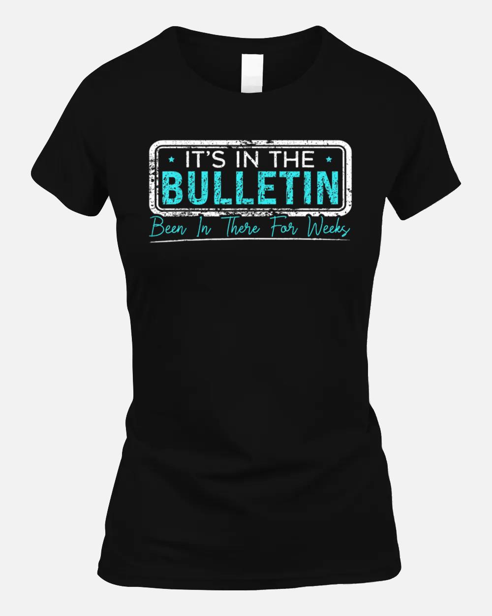 It's In The Bulletin Been In There For Weeks Trending Pun Unisex T-Shirt