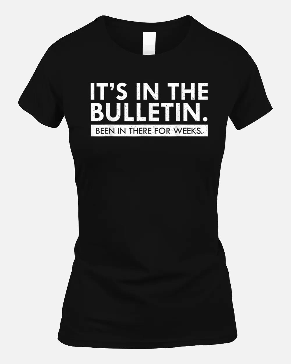 It's In The Bulletin Been In There For Weeks Unisex T-Shirt