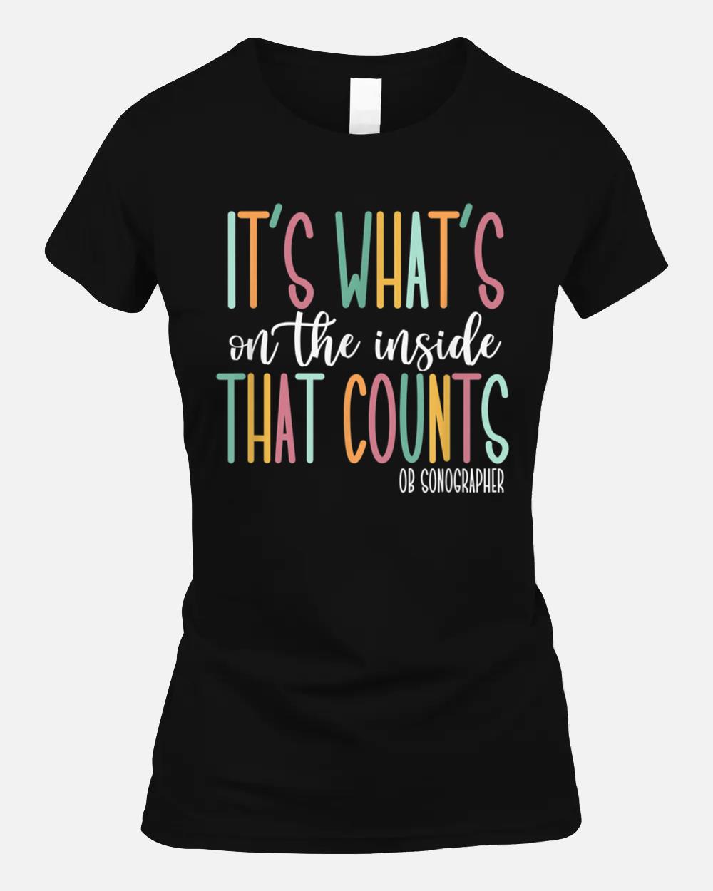 It's What's On The Inside That Counts, OB Sonographer Unisex T-Shirt