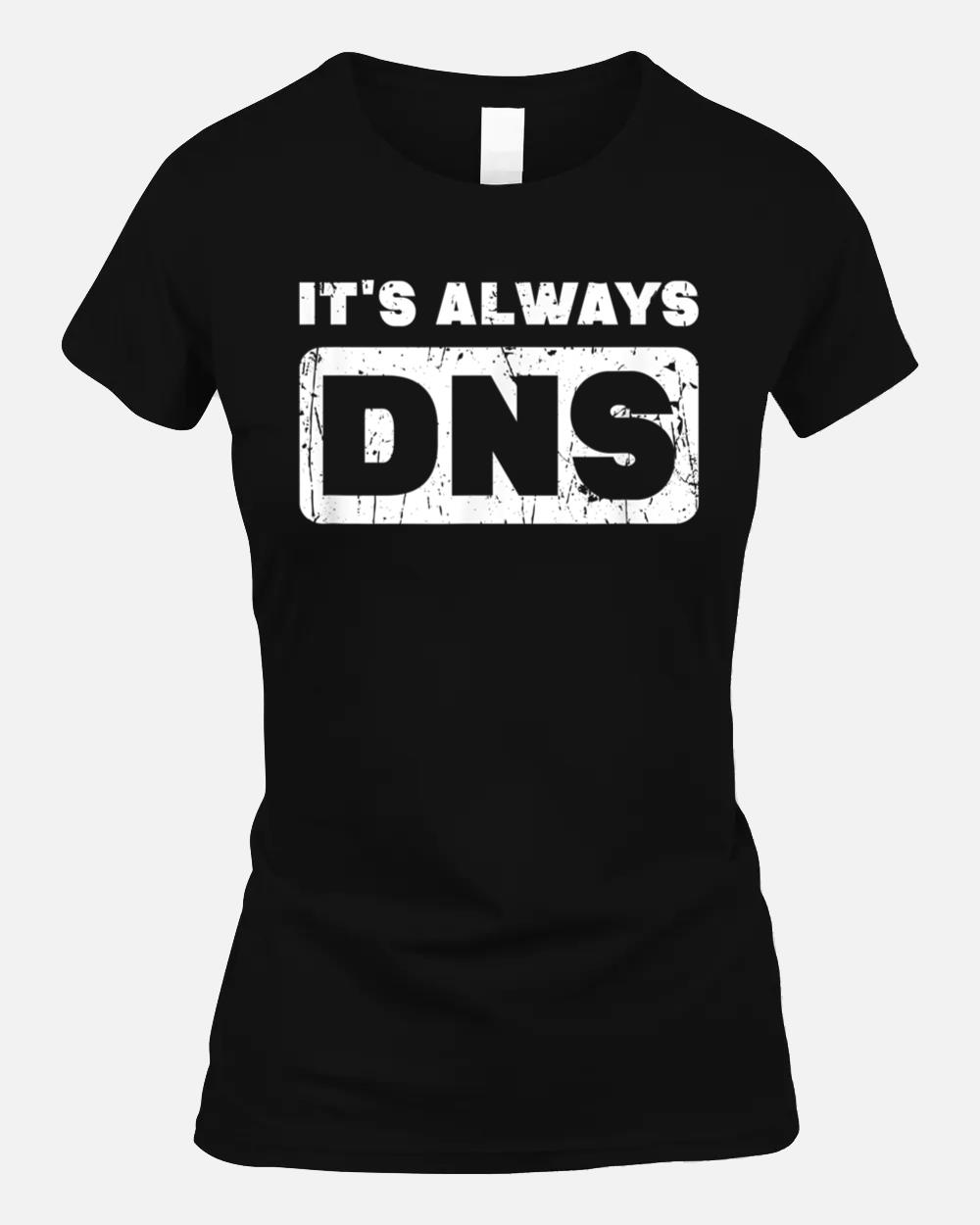 It's always DNS - information technology Unisex T-Shirt