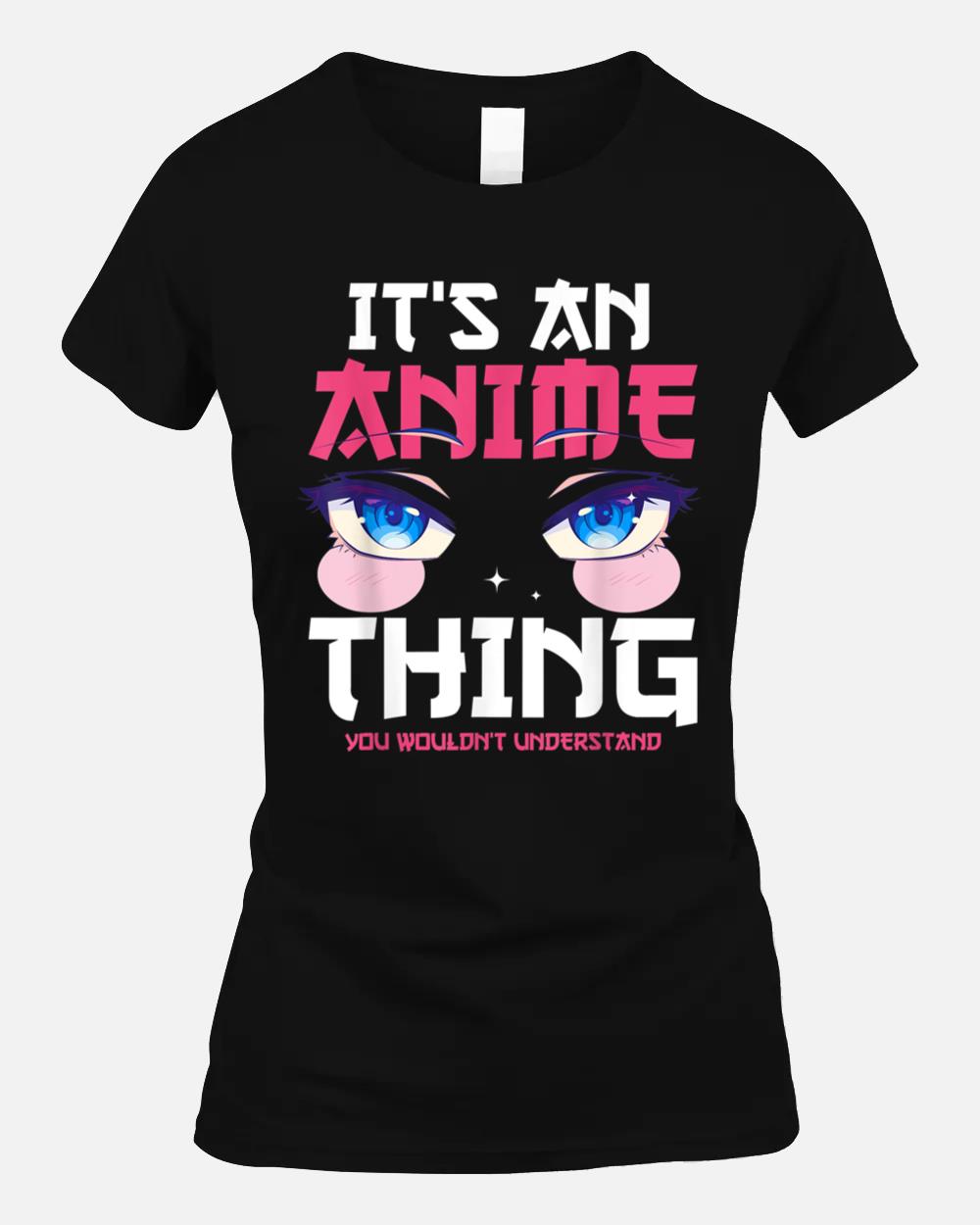It's an Anime thing you wouldn't understand with Anime Unisex T-Shirt