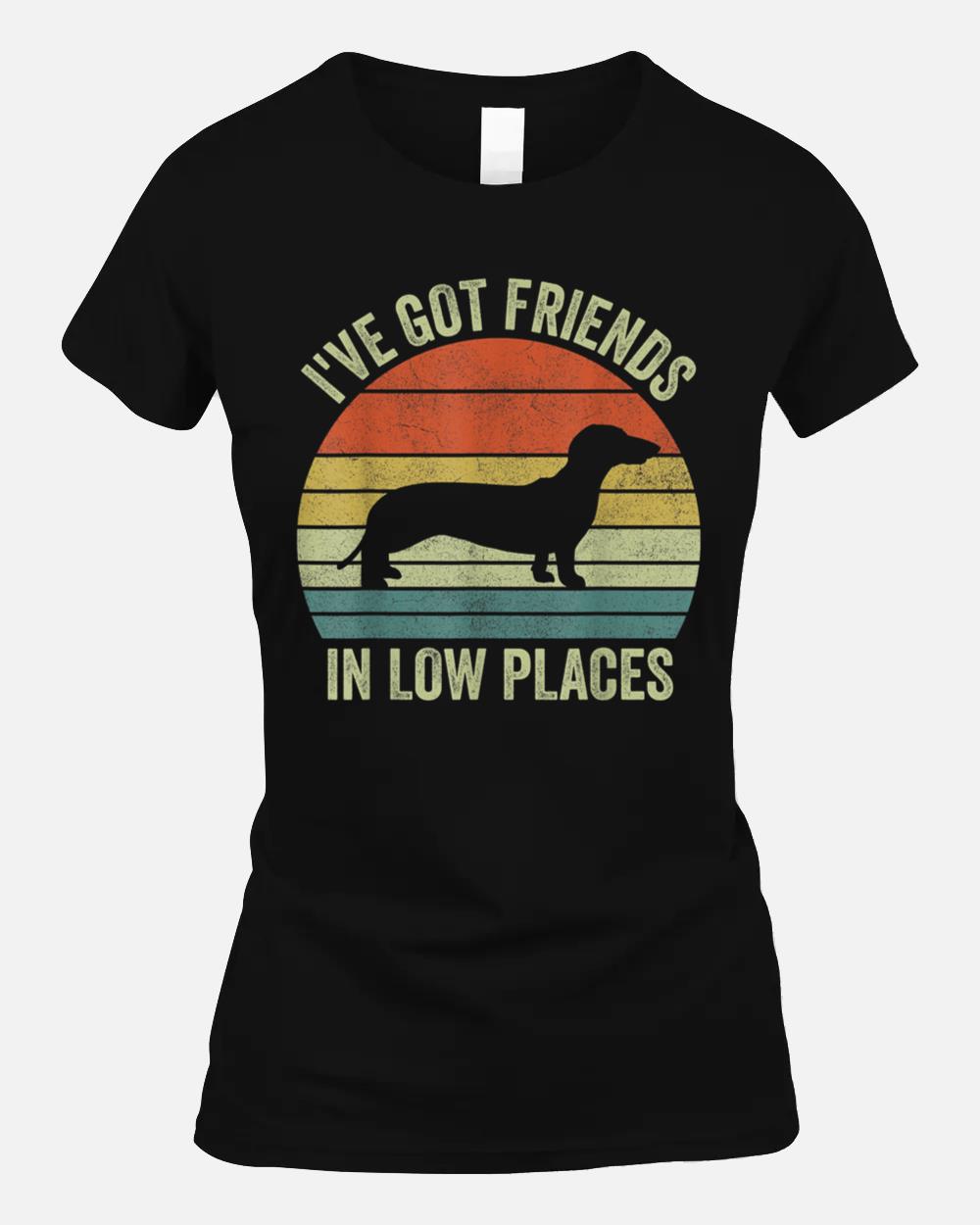 Ive Got Friends In Low Places s, Dachshund Lover Unisex T-Shirt