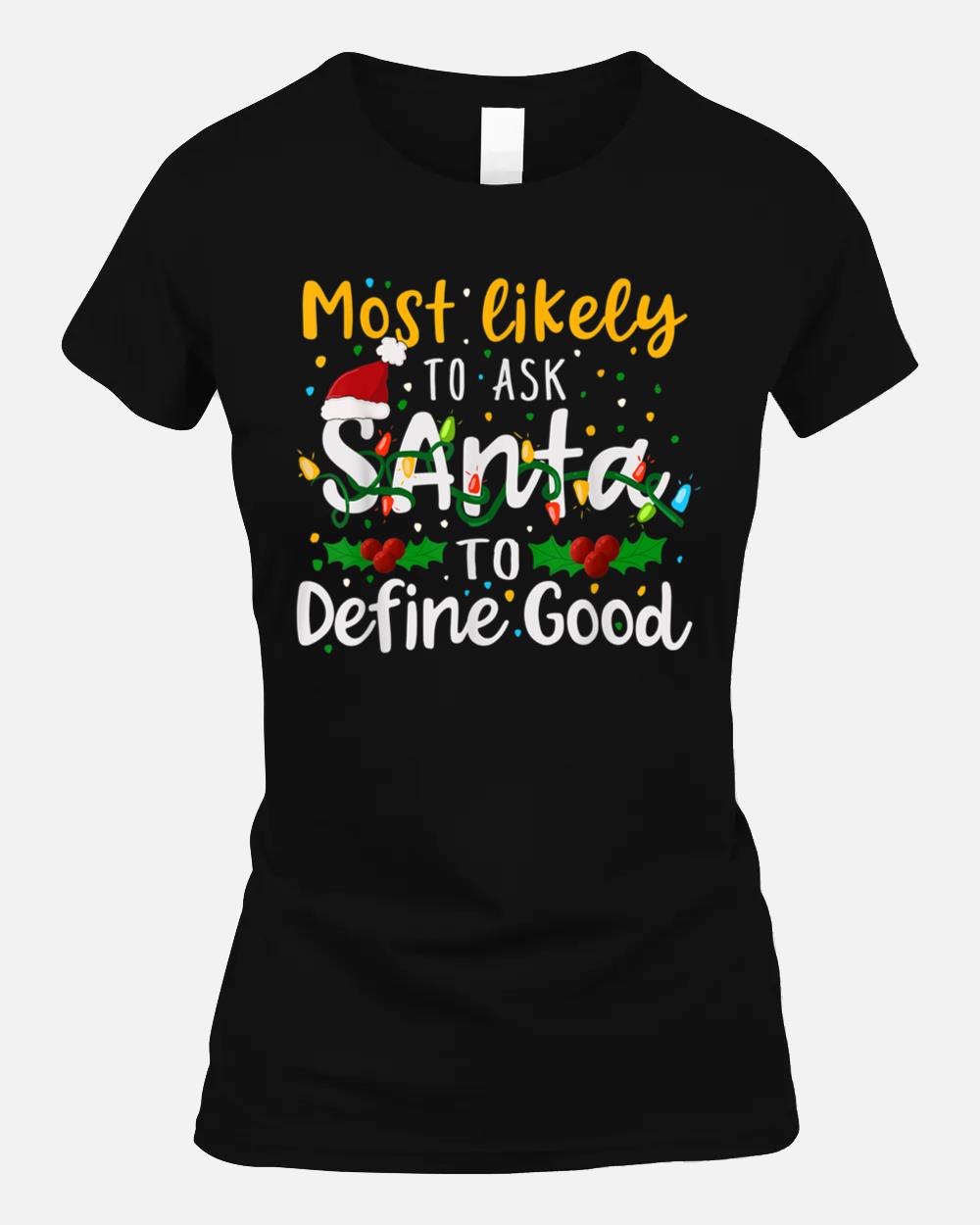 Most Likely To Ask Santa To Define Good Family Christmas Unisex T-Shirt