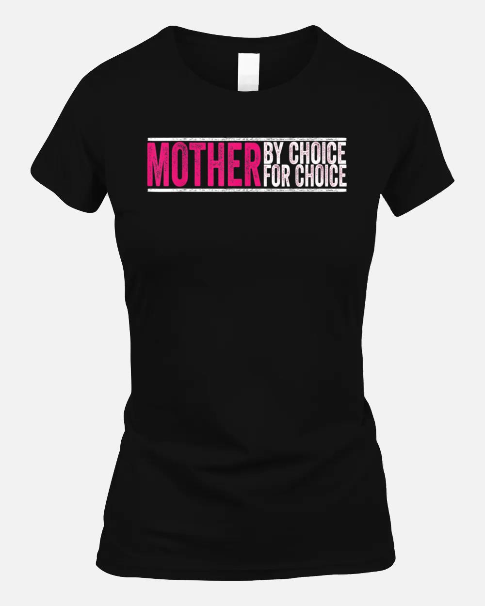 Mother By Choice For Choice Pro Choice Feminist Rights (2) Unisex T-Shirt