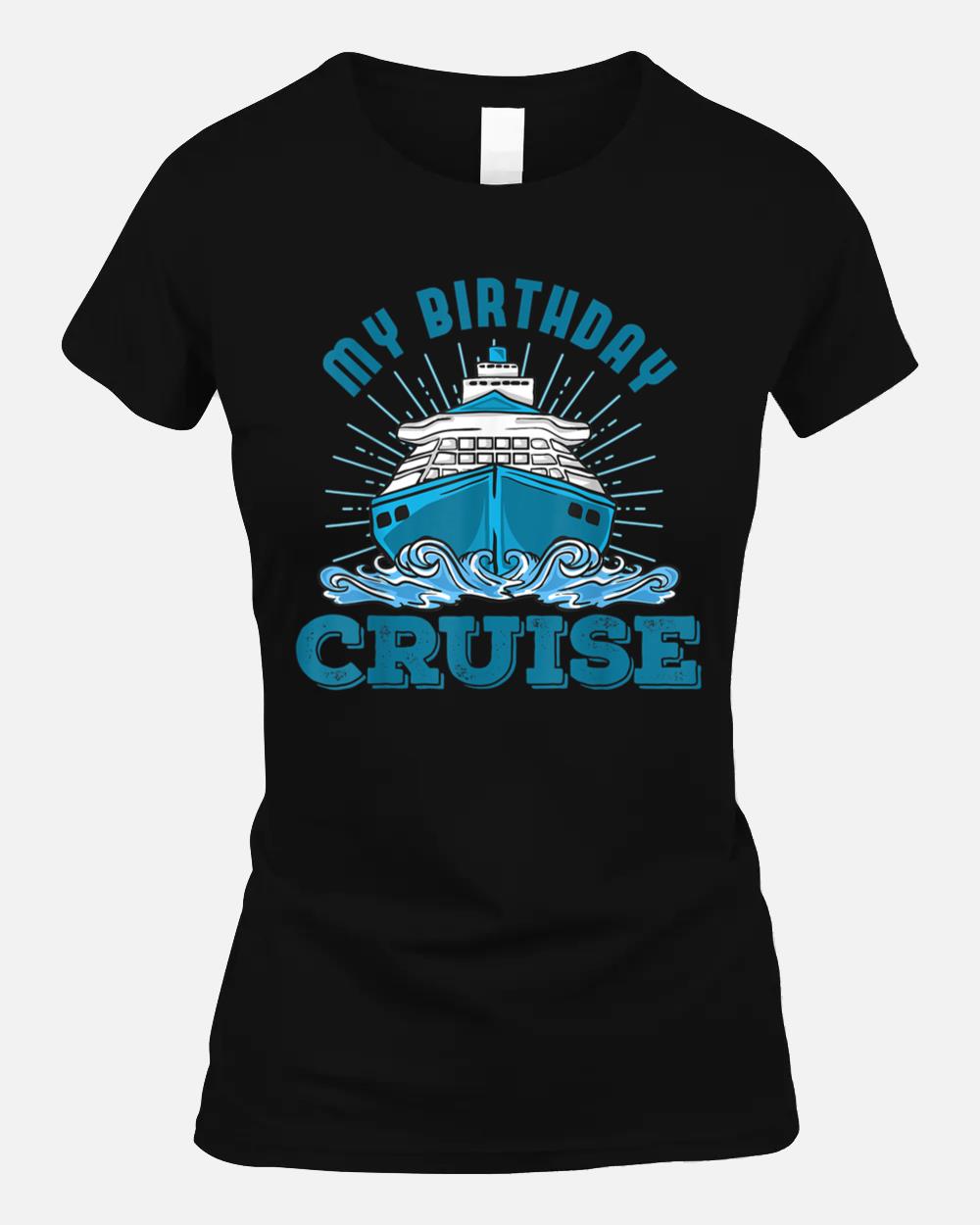 My Birthday Cruise Ship Cruising Matching Cruise Unisex T-Shirt