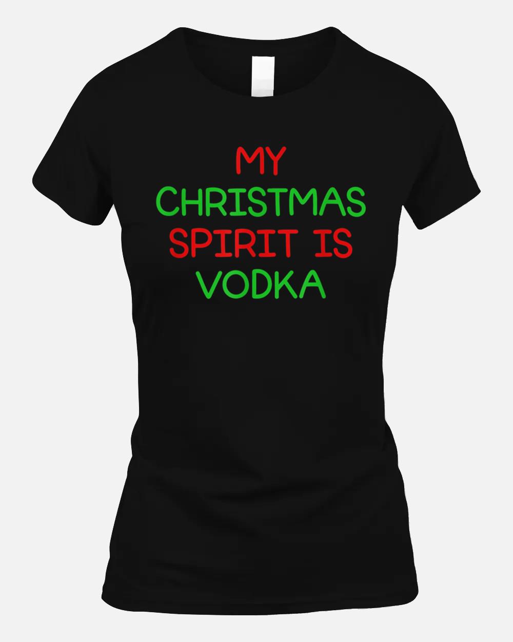 My Christmas Spirit Is Vodka, Funny, Jokes, Sarcastic Unisex T-Shirt
