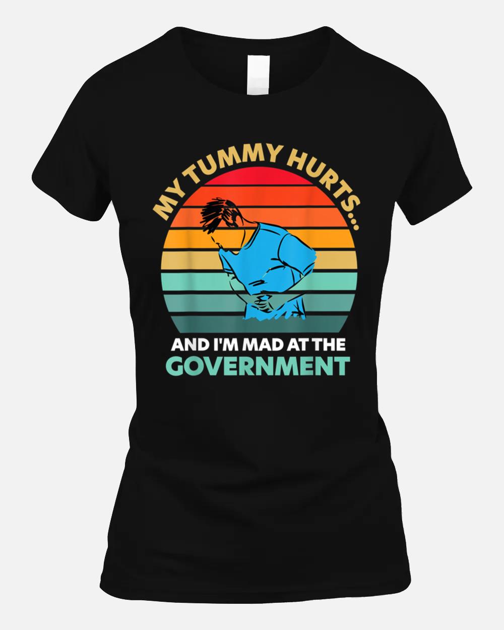 My Tummy Hurts And I'm Mad At The Government Vintage Unisex T-Shirt
