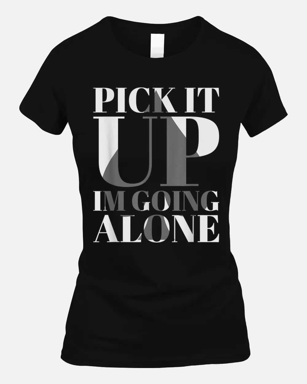 Pick It Up Im Going Alone Euchre Unisex T-Shirt