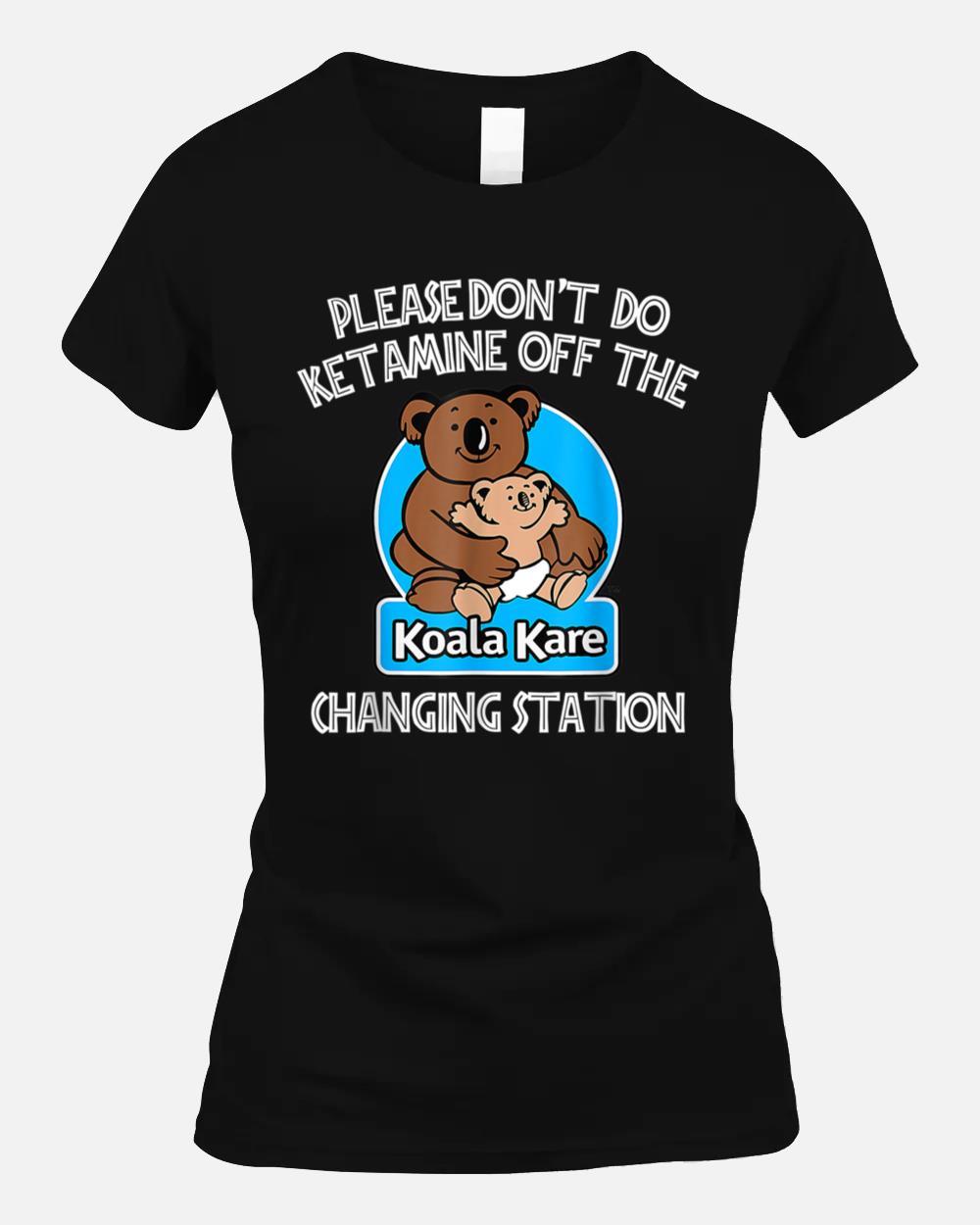 Please Don't Do Ketamine Off The Koala Kare Changing Station Unisex T-Shirt