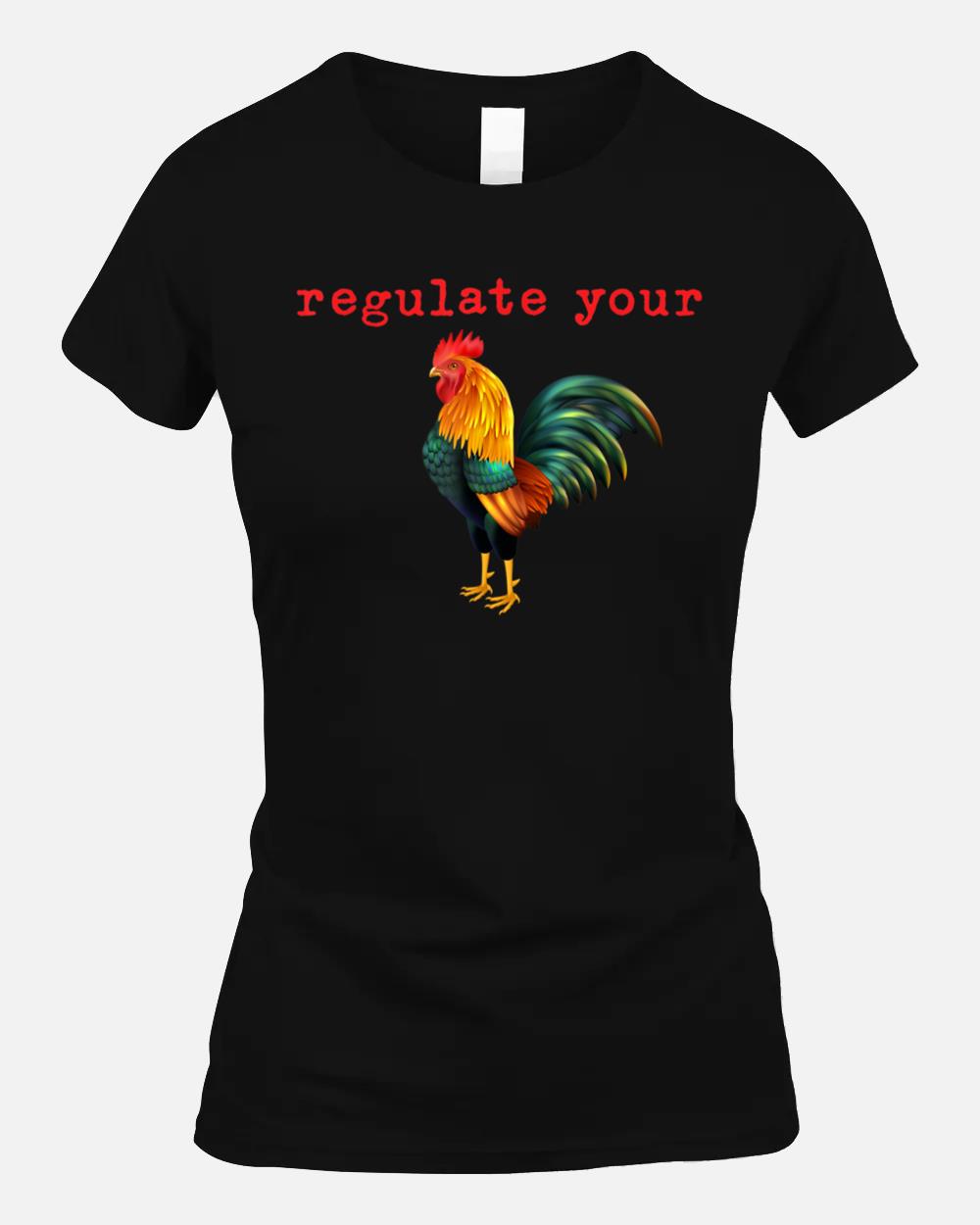 Regulate Your Chicken Rooster Reproductive Rights Feminist Unisex T-Shirt