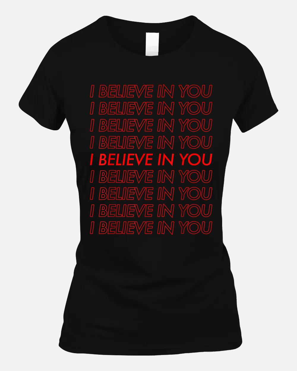 Retro I Believe in You Funny Motivational Positive Unisex T-Shirt