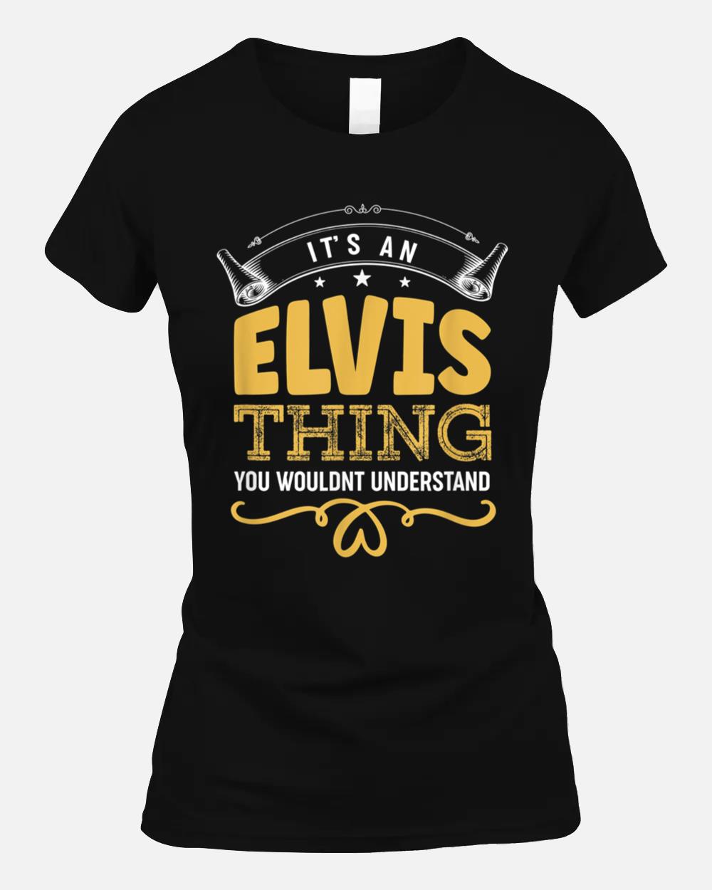 its an Elvis thing you wouldnt understand Elvis Unisex T-Shirt