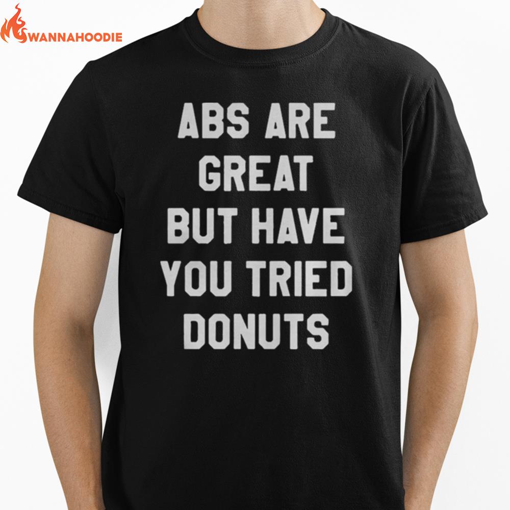 Abs Are Great But Have You Tried Donuts Unisex T-Shirt for Men Women