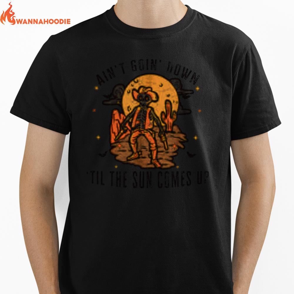 Aint Goin Down Til The Sun Comes Up Skeleton Halloween Unisex T-Shirt for Men Women