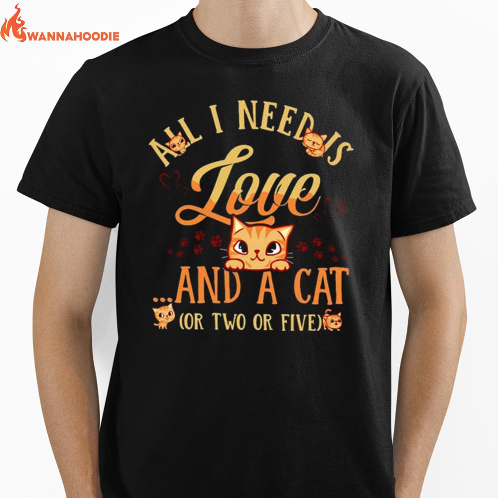 All I Need Is Love And A Cat Or Two Or Five Unisex T-Shirt for Men Women