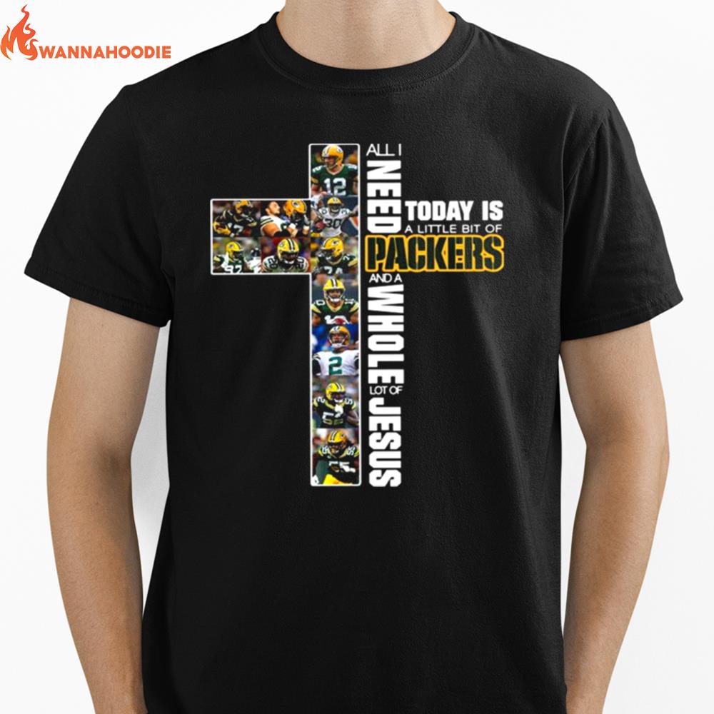 All I Need Today Is A Little Bit Of Packers And A Whole Lot Of Jesus Unisex T-Shirt for Men Women