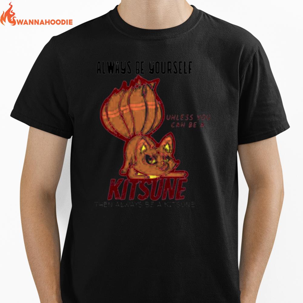 Always Be Yourself Unless You Can Be A Kitsune Naruto Shippuden Unisex T-Shirt for Men Women