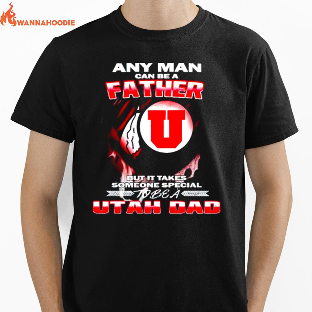 Any Man Can Be A Father But It Takes Someone Special To Be A Utah Dad Unisex T-Shirt for Men Women