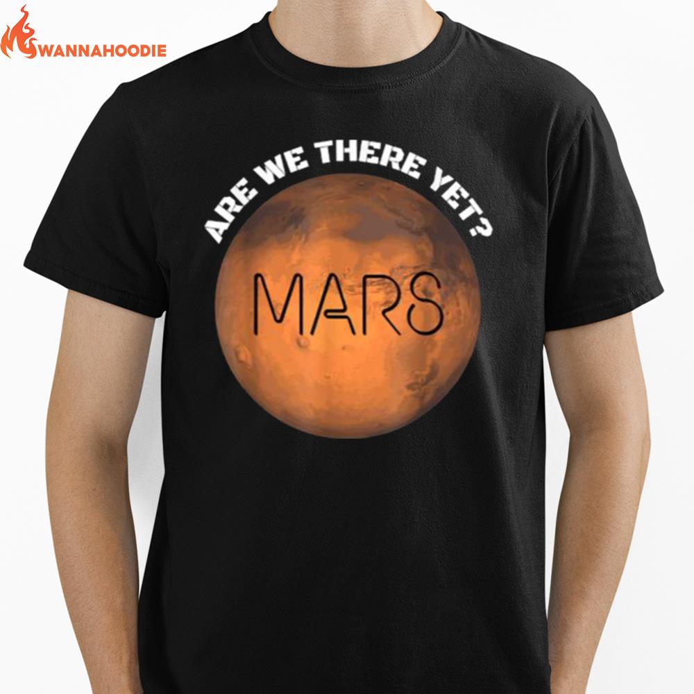 Are We There Yet Planet Mars Unisex T-Shirt for Men Women