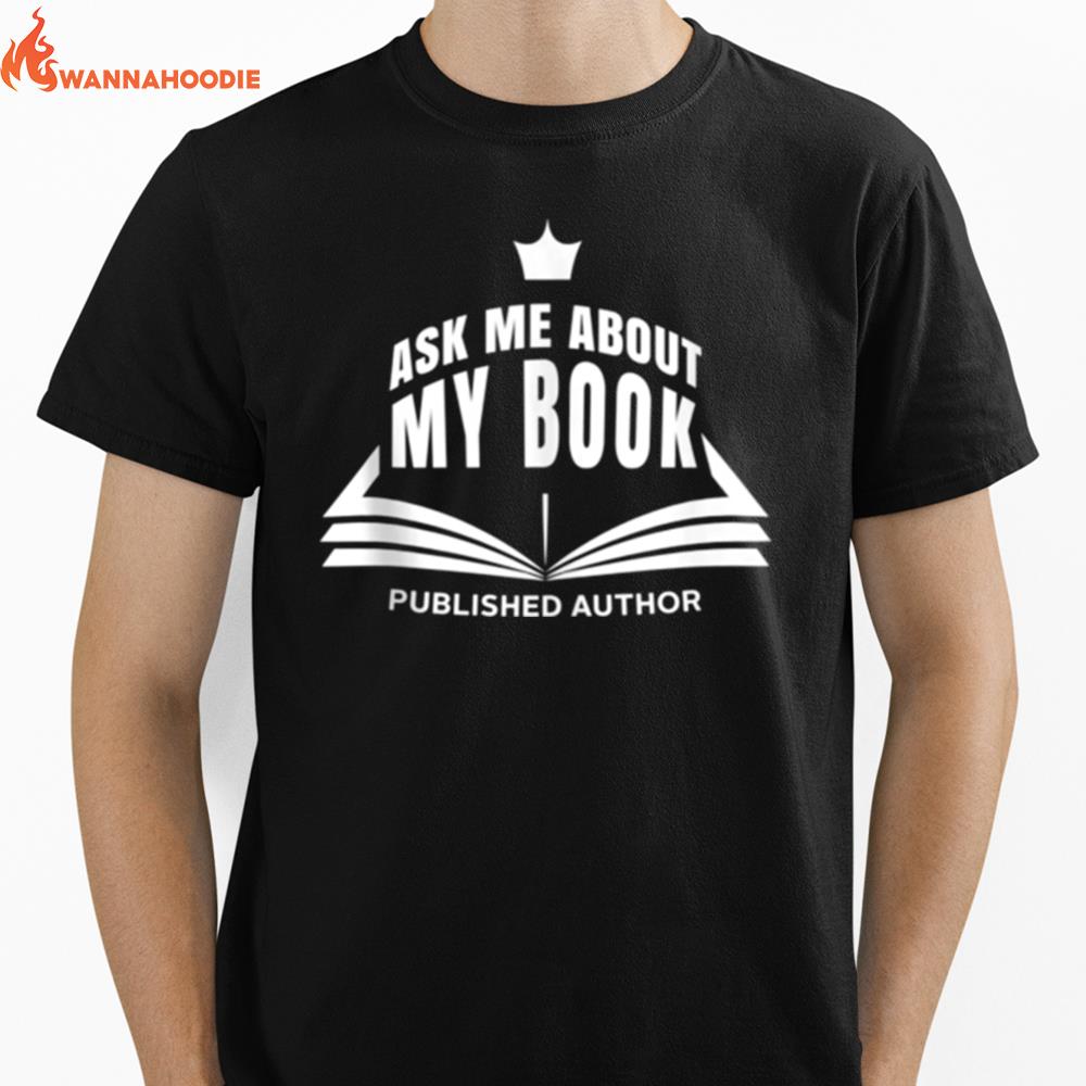 Ask Me About My Book Publishing Author Unisex T-Shirt for Men Women