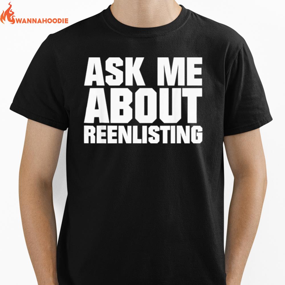 Ask Me About Reenlisting Unisex T-Shirt for Men Women