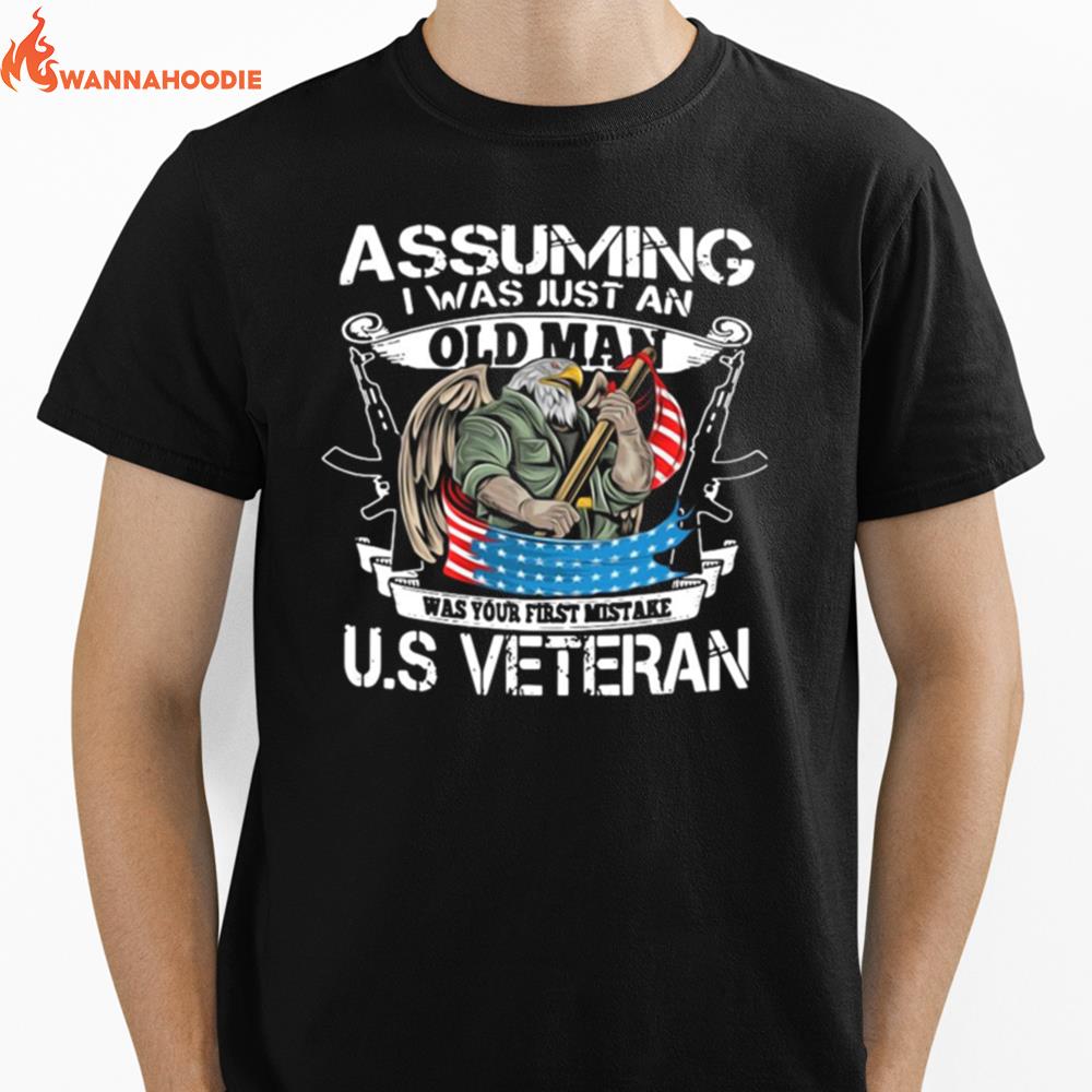 Assuming I Was Just An Old Man Was Your First Mistake Us Veteran Happy Veterans Day Unisex T-Shirt for Men Women