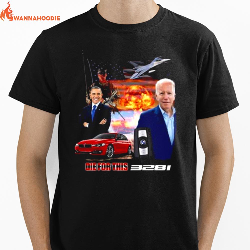 Barack Obama Joe Biden Die For This 328I Unisex T-Shirt for Men Women