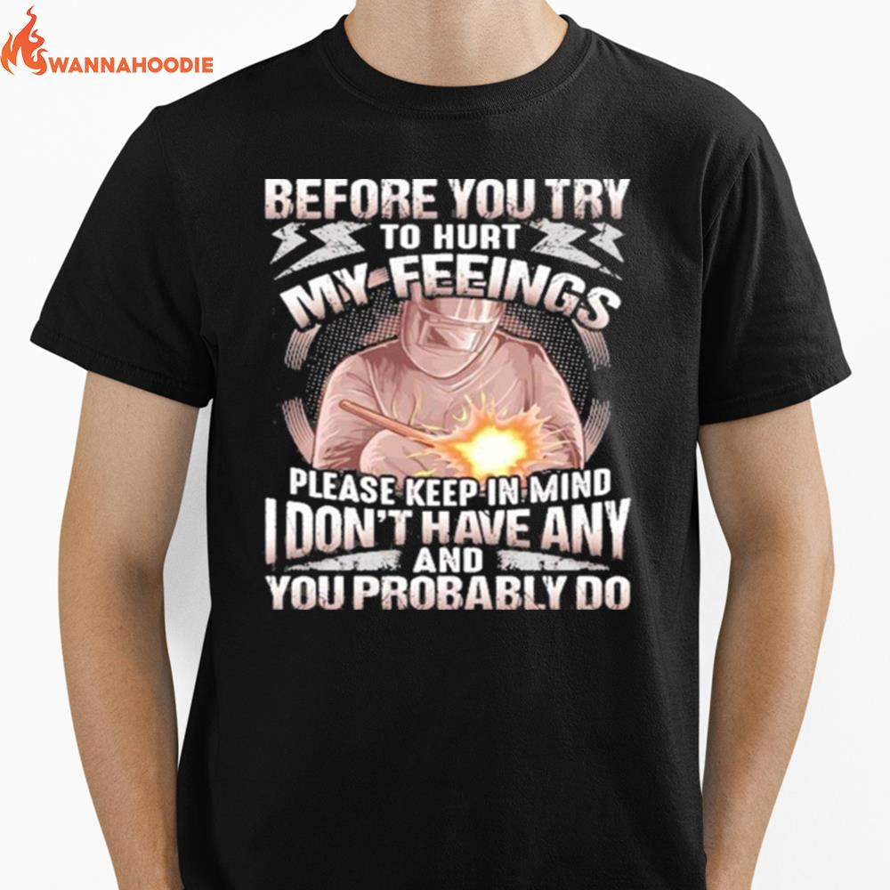 Before You Try To Hurt My Feelings Please Keep In Mind I Dont Have Any And Probably You Do Unisex T-Shirt for Men Women