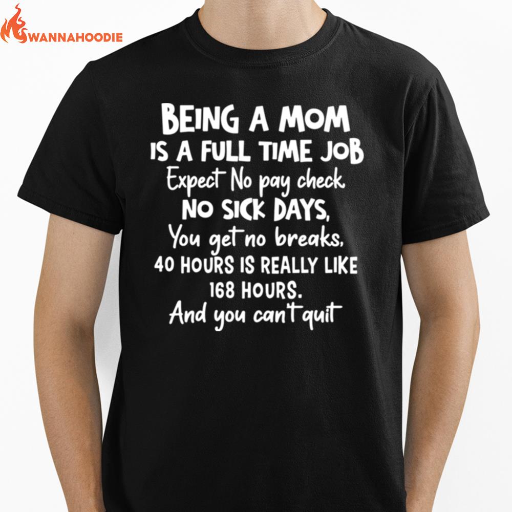 Being A Mom Is Full Time Job Expect No Pay Check No Sick Days You Get No Brakes Unisex T-Shirt for Men Women