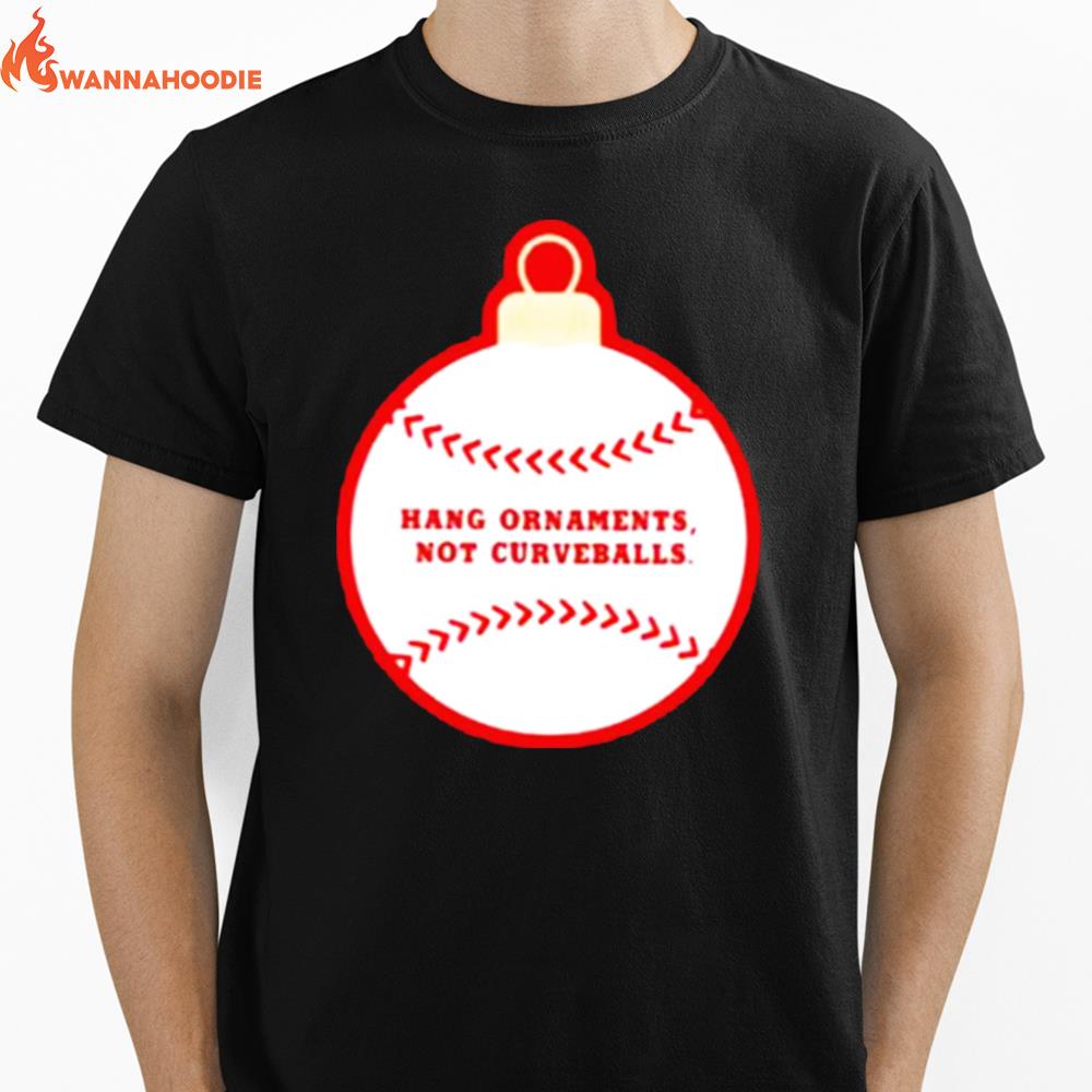 Best Hang Ornaments Not Curveballs Baseballism Unisex T-Shirt for Men Women