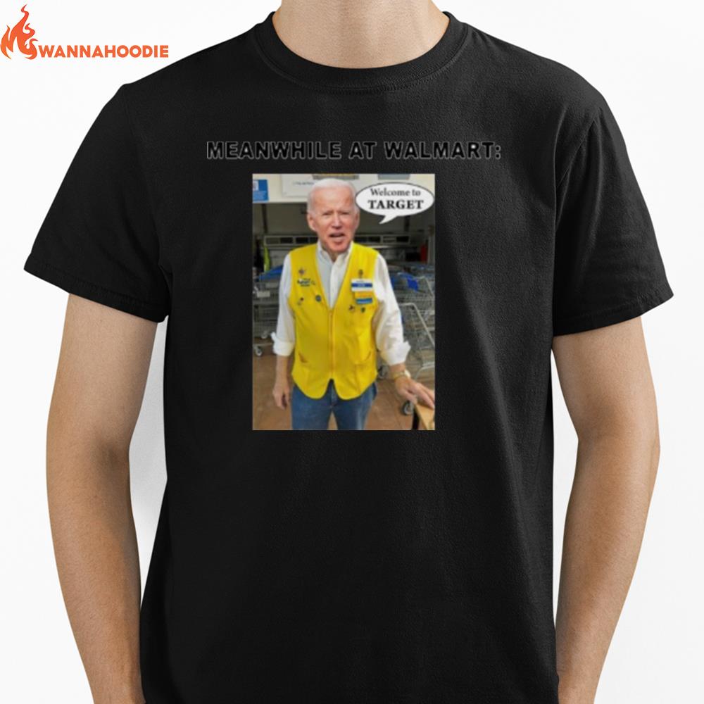 Biden Meanwhile At Walmart Welcome To Targe Unisex T-Shirt for Men Women