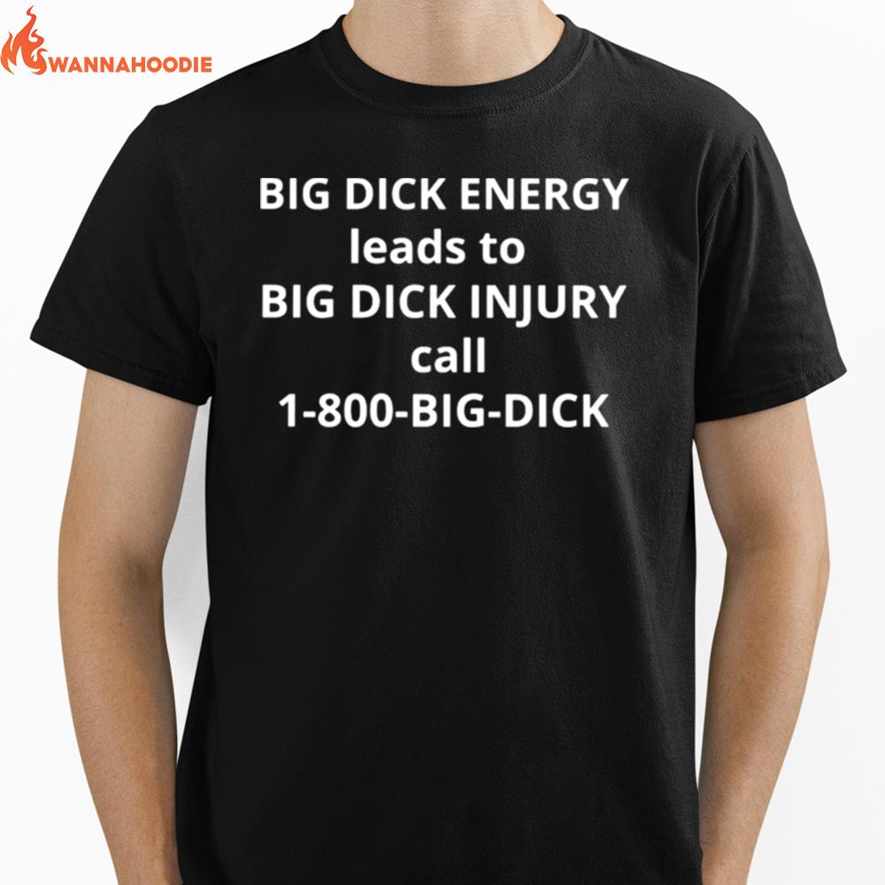 Big Dick Energy Leads To Big Dick Injury Unisex T-Shirt for Men Women