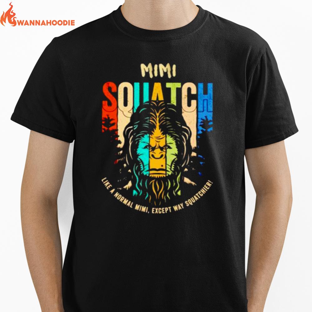 Bigfoot Mimi Squatch Like A Normal Mimi Unisex T-Shirt for Men Women