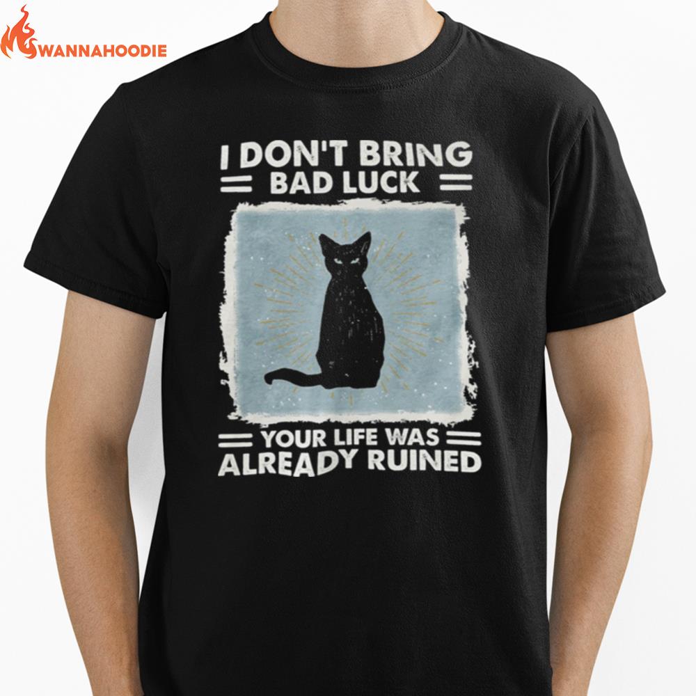 Black Cat I Dont Bring Bad Luck Your Life Was Already Ruined Unisex T-Shirt for Men Women