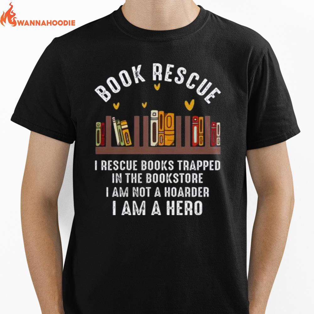 Book Rescue I Rescue Books Trapped In The Bookstore Unisex T-Shirt for Men Women