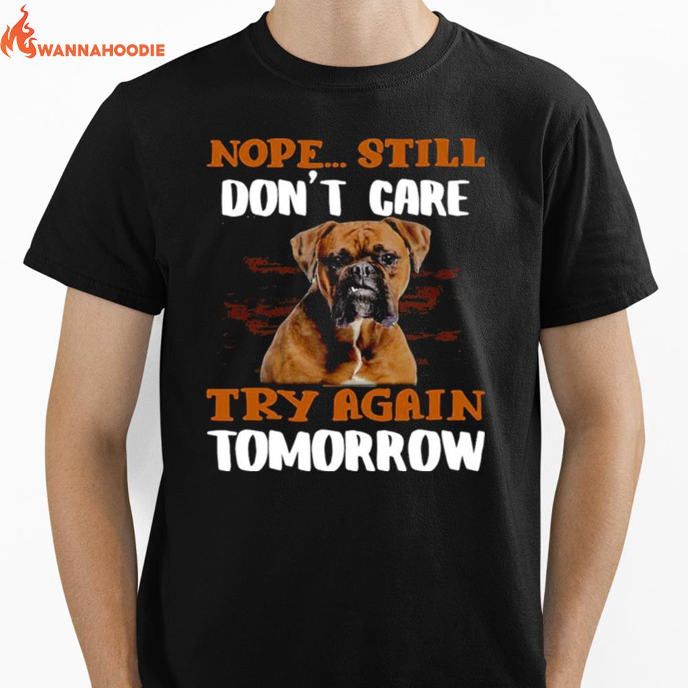 Boxer Dog Nope Still Dont Care Try Again Tomorrow Unisex T-Shirt for Men Women