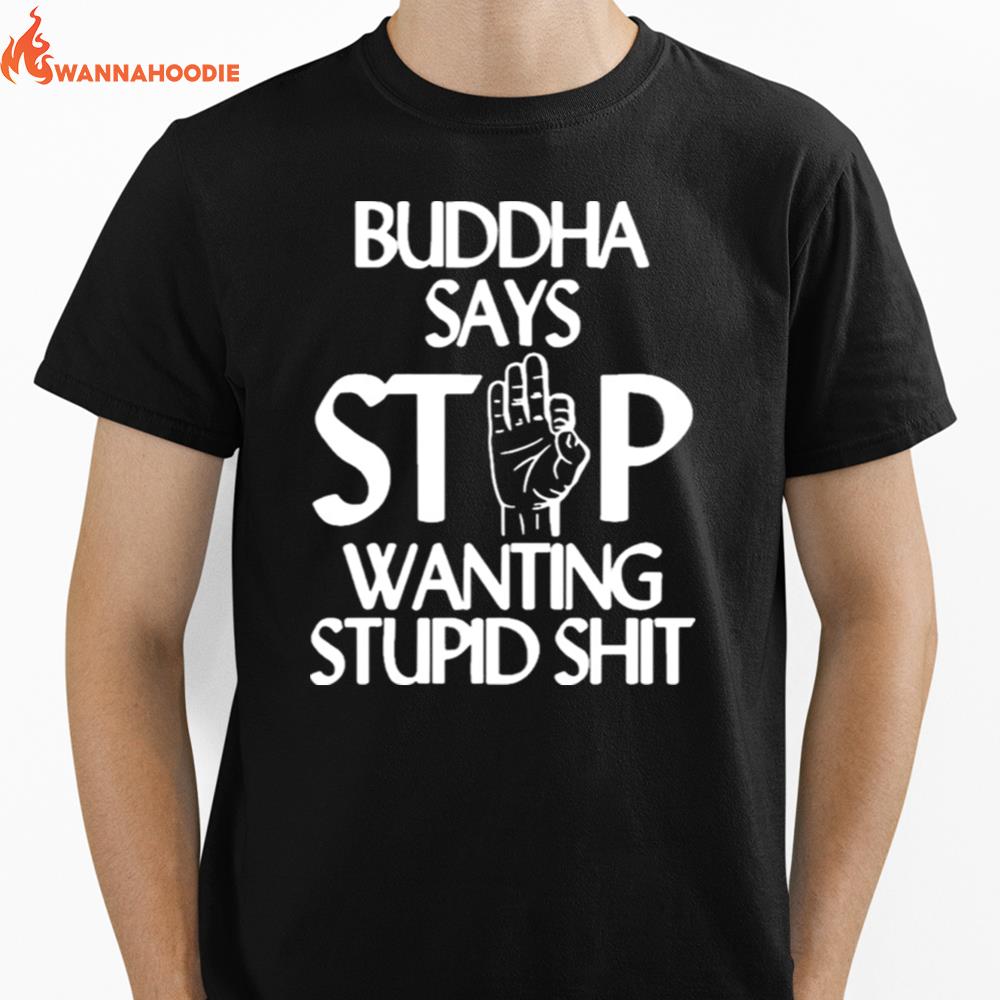 Buddha Says Stop Wanting Stupid Shit Unisex T-Shirt for Men Women