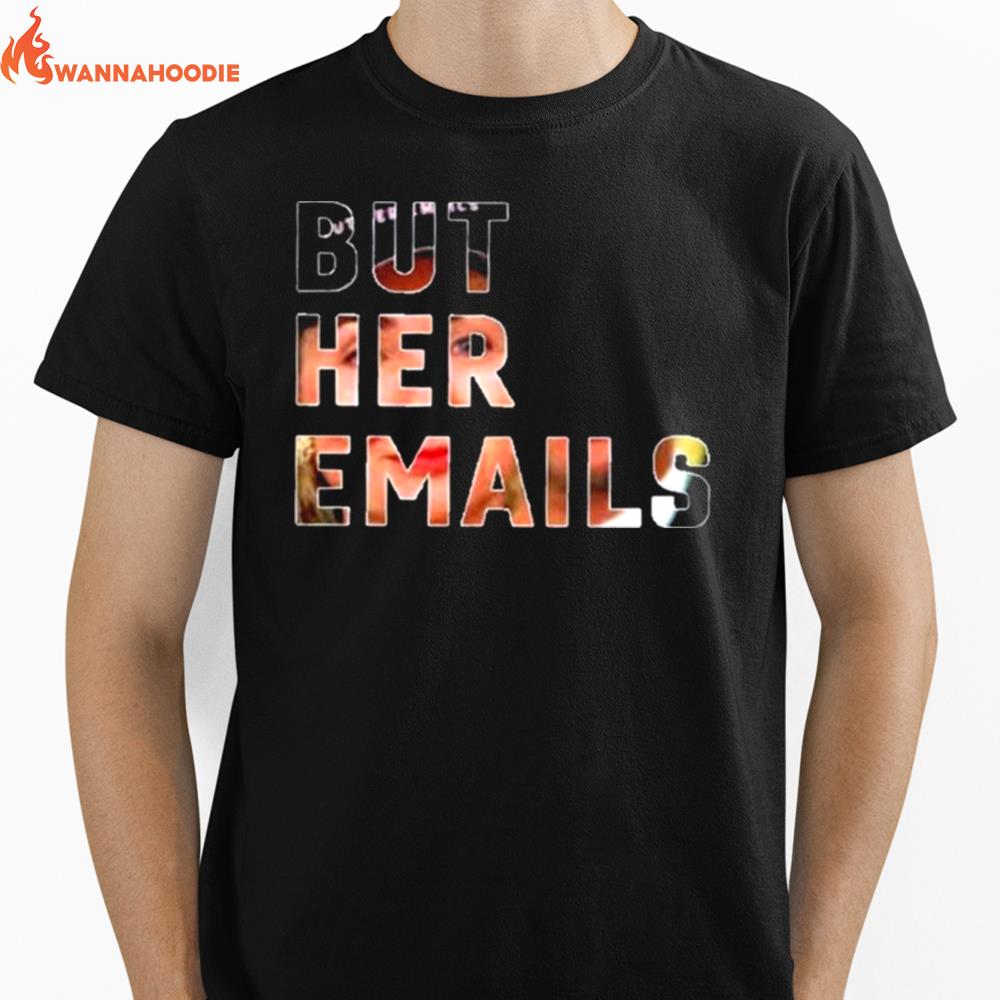 But Her Emails Hillary Clinton Unisex T-Shirt for Men Women