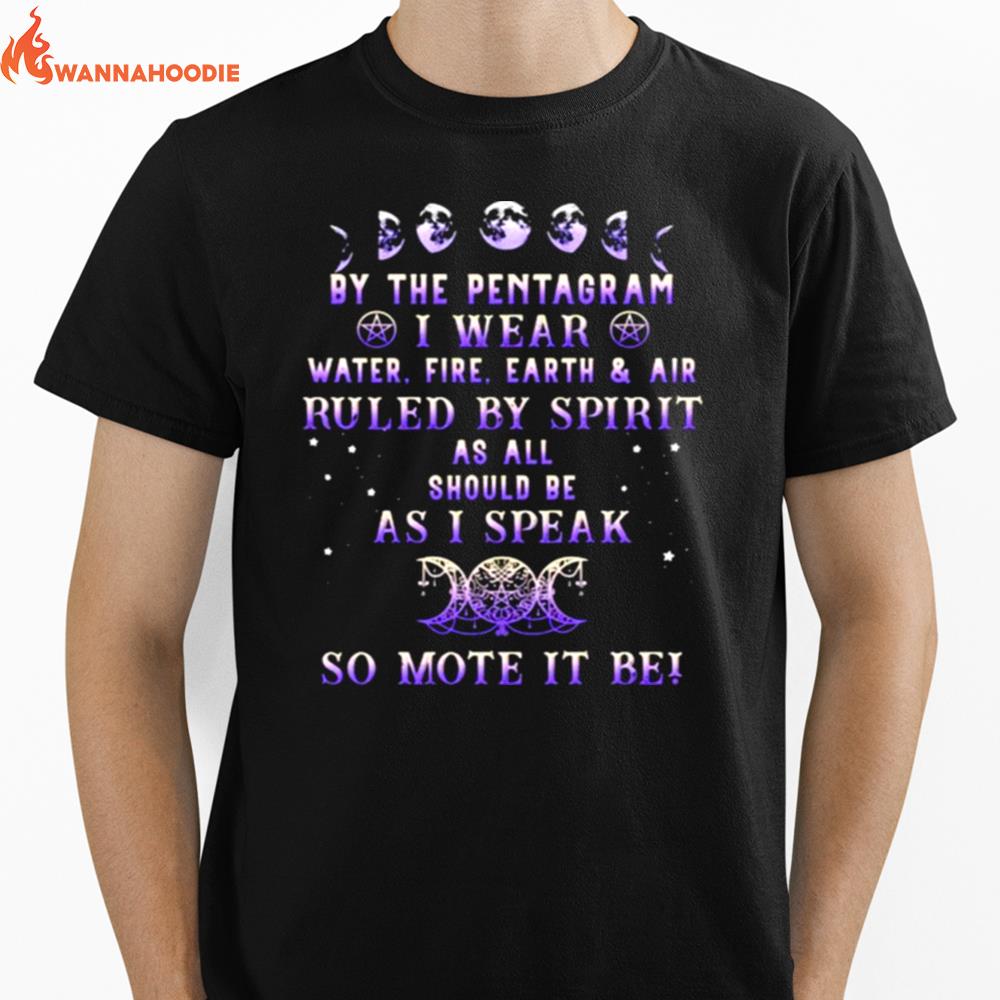 By The Pentagram I Wear Ruled By Spirit As All Should Be As I Speak So Mote It Be Witch Unisex T-Shirt for Men Women