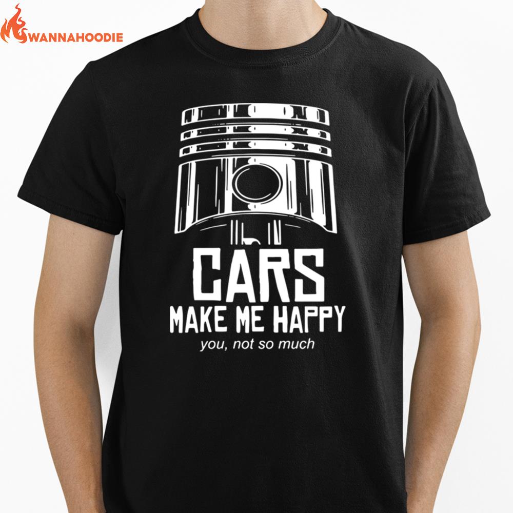 Cars Make Me Happy You Not So Much Unisex T-Shirt for Men Women