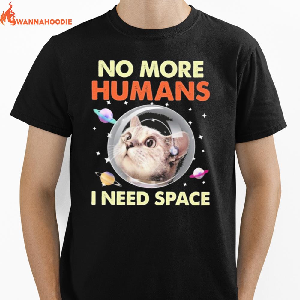 Cat No More Humans I Need Space For Cat Lover Unisex T-Shirt for Men Women