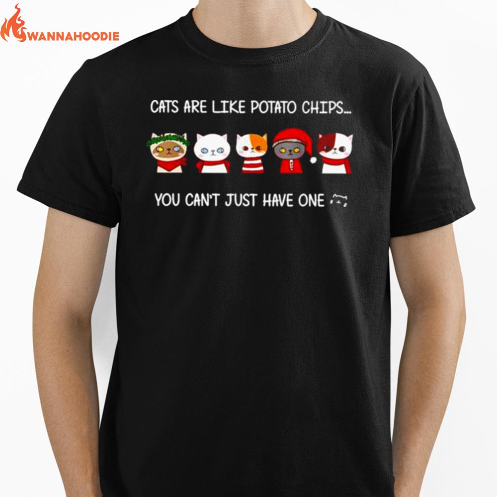 Cats Are Like Potato Chips You Can Not Have Just One Unisex T-Shirt for Men Women