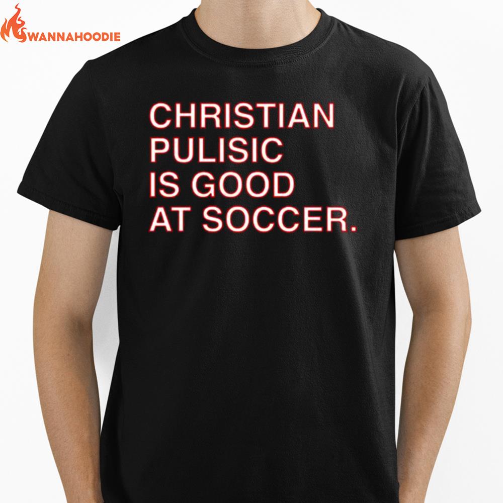 Christian Pulisic Is Good At Soccer Unisex T-Shirt for Men Women