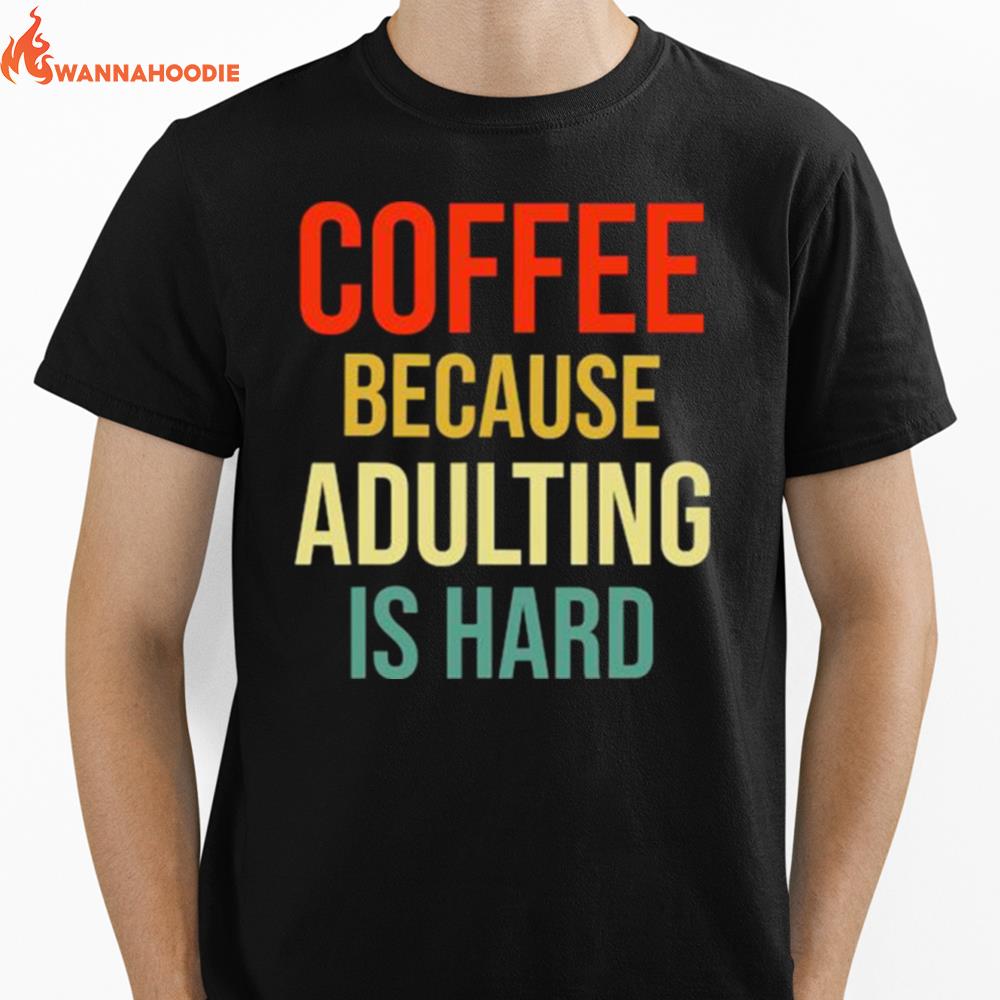 Coffee Because Adulting Is Hard Caffeine Vintage Unisex T-Shirt for Men Women